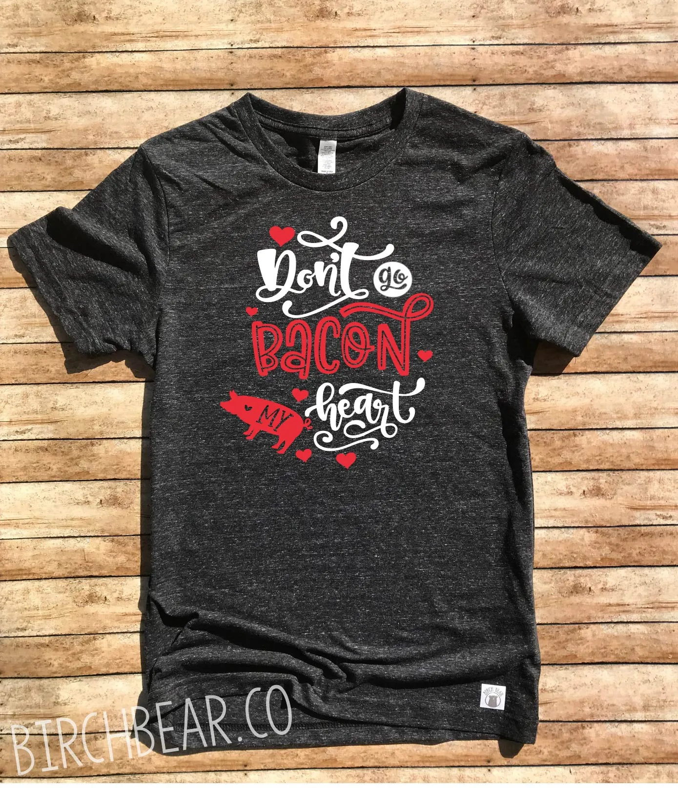 Don't Go Bacon My Heart Valentine's Day Shirt