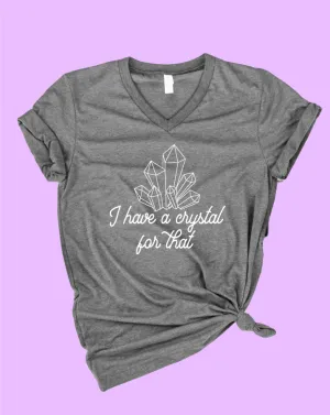 I Have a Crystal For That Shirt | Energy Shirt | Unisex V Neck
