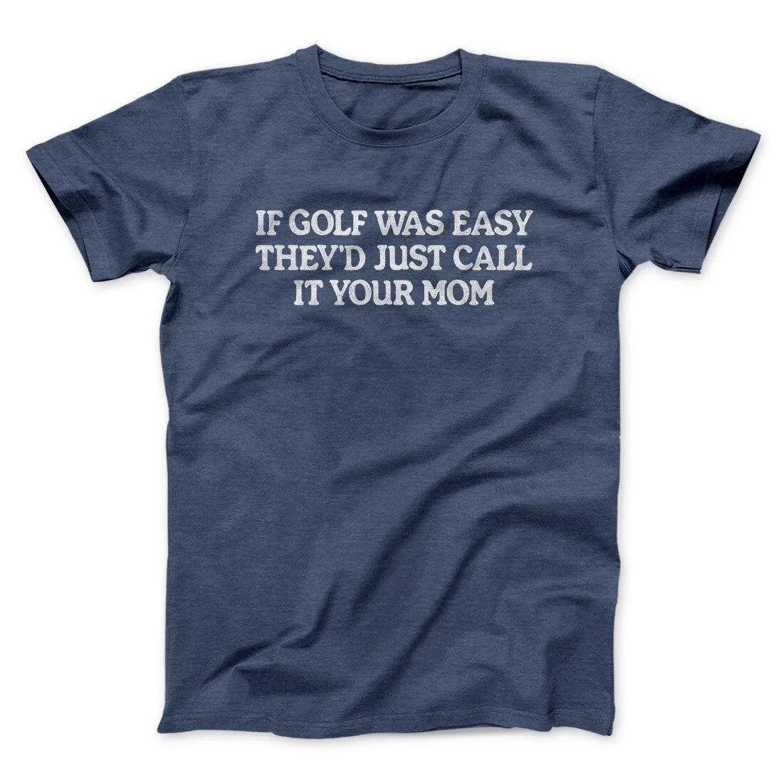 If Golf Was Easy They’d Call It Your Mom Men/Unisex T-Shirt