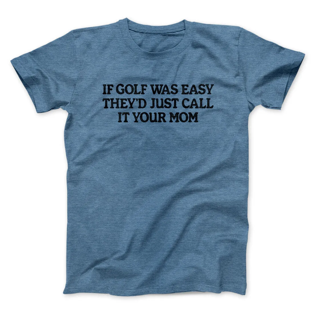 If Golf Was Easy They’d Call It Your Mom Men/Unisex T-Shirt