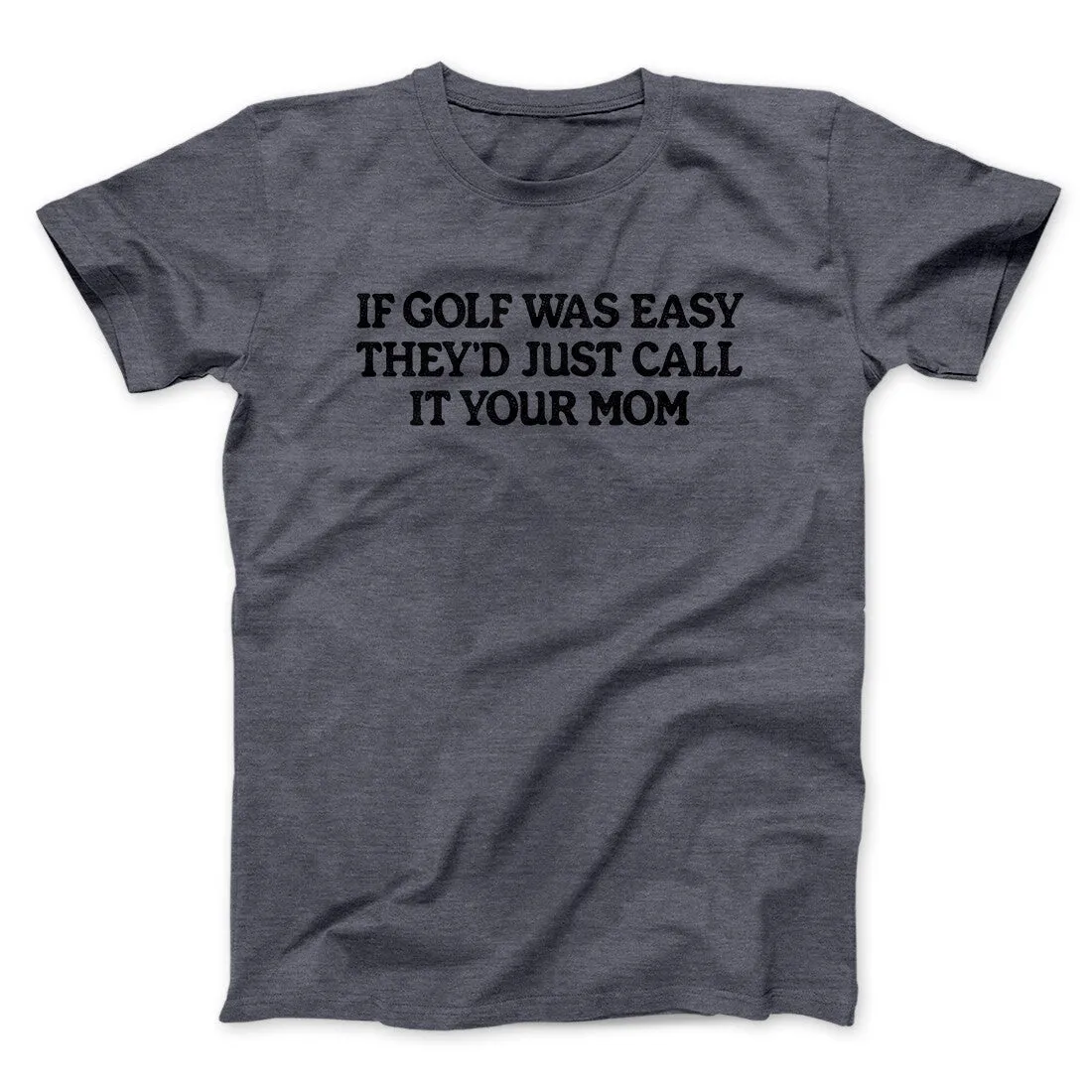 If Golf Was Easy They’d Call It Your Mom Men/Unisex T-Shirt