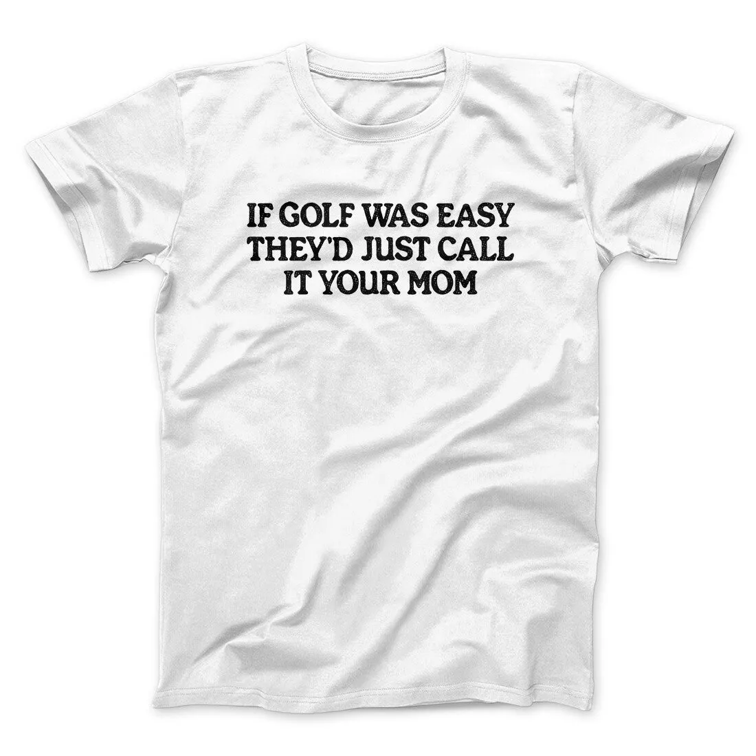 If Golf Was Easy They’d Call It Your Mom Men/Unisex T-Shirt