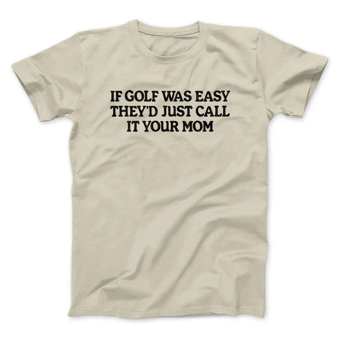 If Golf Was Easy They’d Call It Your Mom Men/Unisex T-Shirt