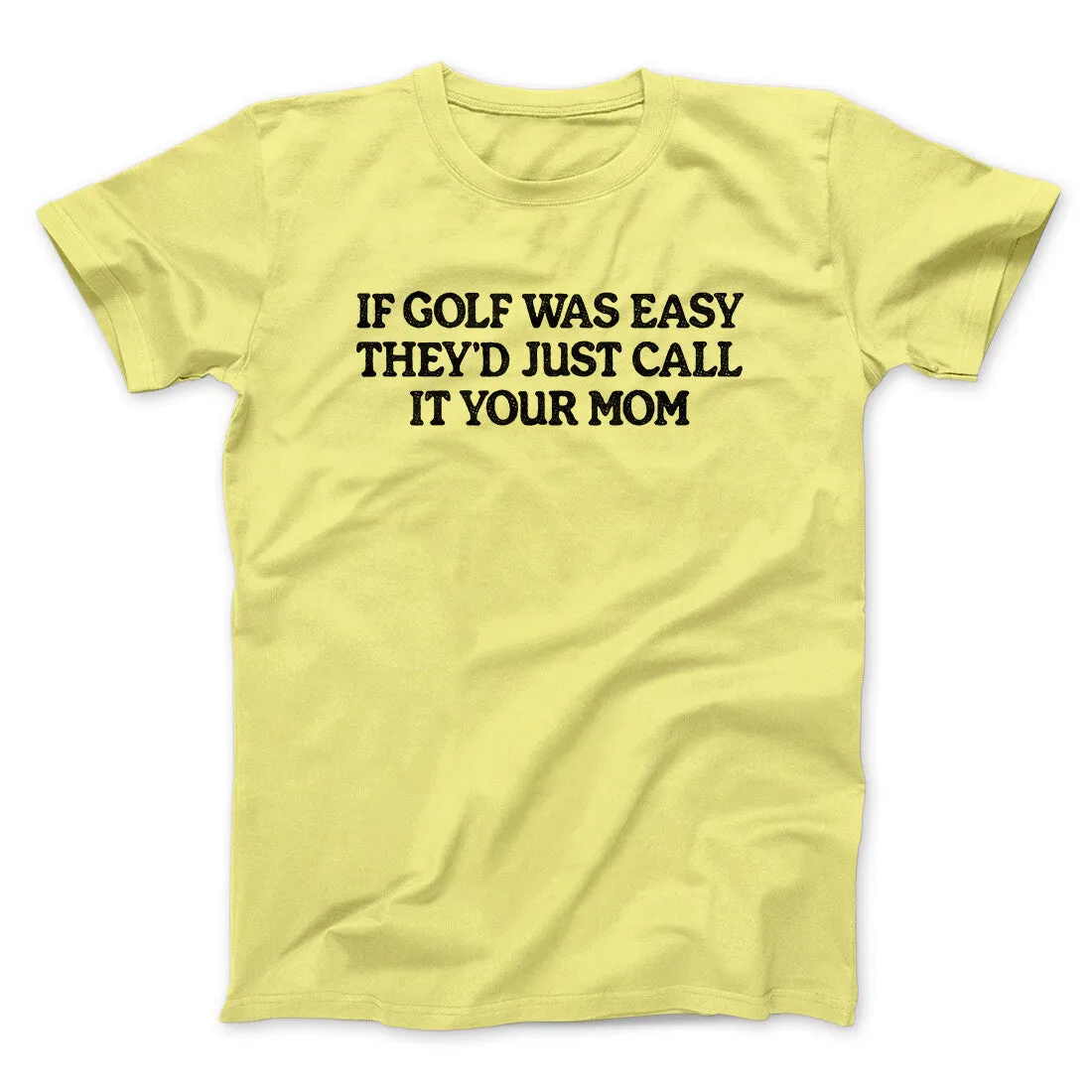 If Golf Was Easy They’d Call It Your Mom Men/Unisex T-Shirt