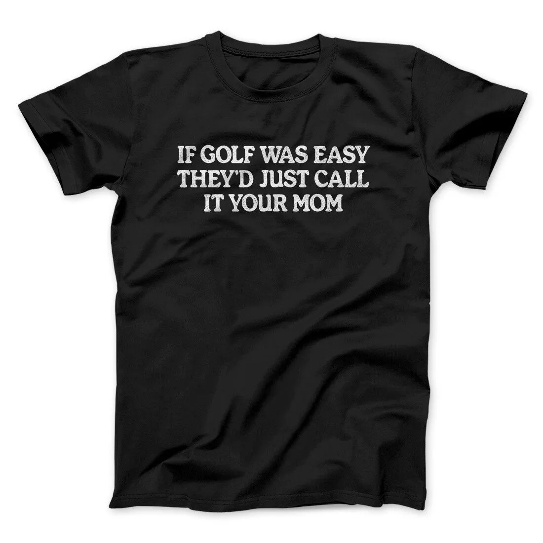 If Golf Was Easy They’d Call It Your Mom Men/Unisex T-Shirt