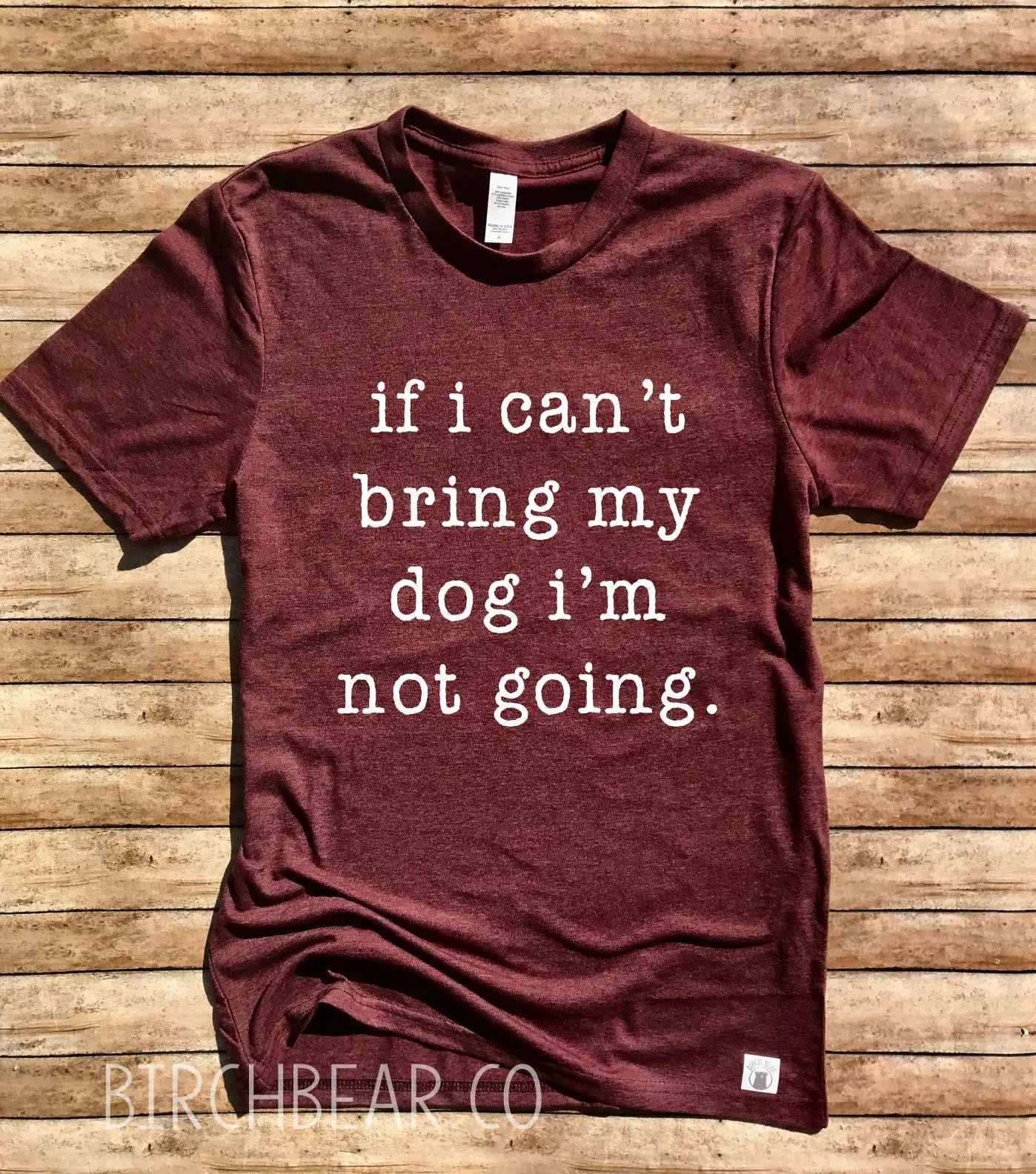 If I Can't Bring My Dog I'm Not Going Shirt
