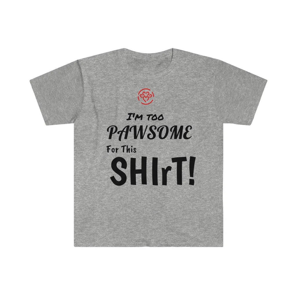 I'm too Pawsome - Store's Unisex T-Shirt