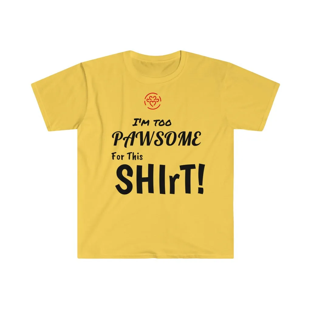 I'm too Pawsome - Store's Unisex T-Shirt