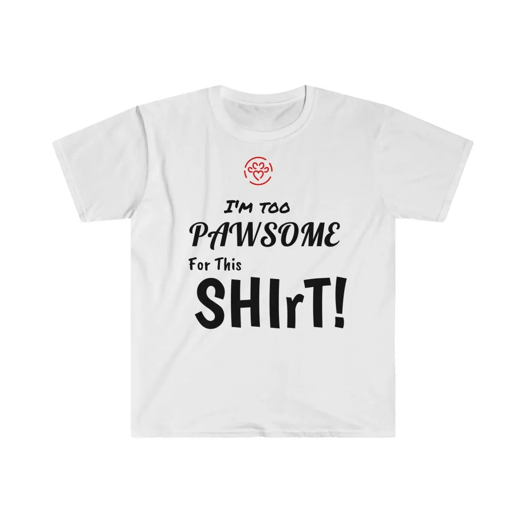 I'm too Pawsome - Store's Unisex T-Shirt