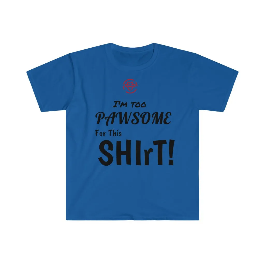 I'm too Pawsome - Store's Unisex T-Shirt