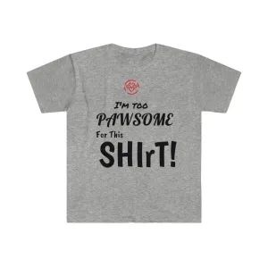 I'm too Pawsome - Store's Unisex T-Shirt