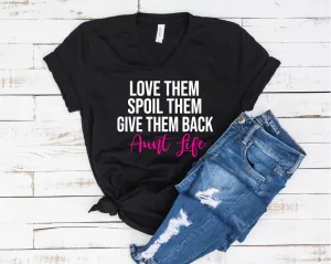 Love Them Spoil Them Give Them Back Aunt Life - Funny Aunt Shirt - Aunt Life Shirt