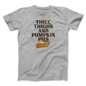 Thicc Thighs And Pumpkin Pies Funny Thanksgiving Men/Unisex T-Shirt